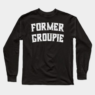 Former Groupie /// Retro Typography Design Long Sleeve T-Shirt